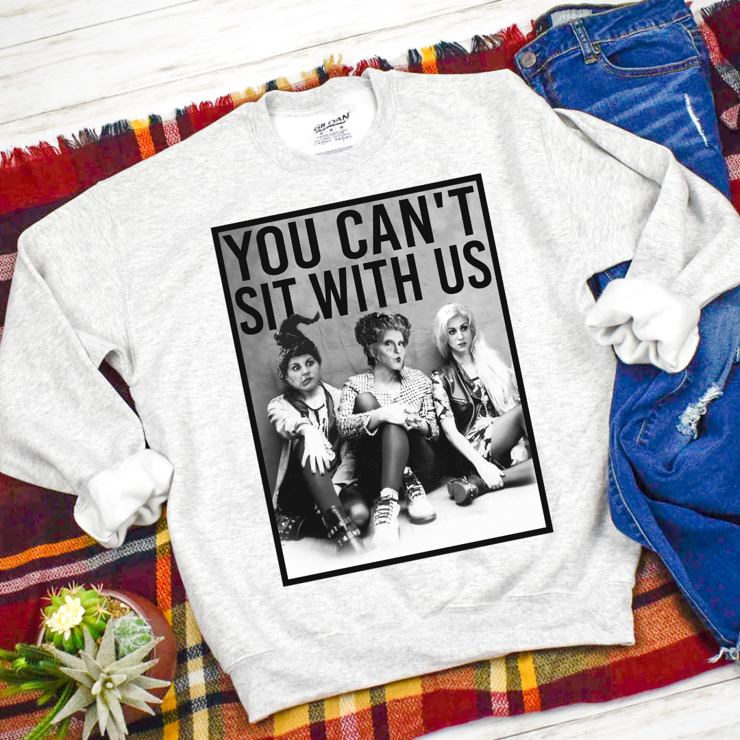 You Can't Sit With Us Hocus Pocus Sweatshirt