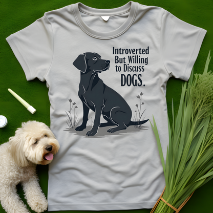 Introverted, But Willing To Discuss Dogs Tee