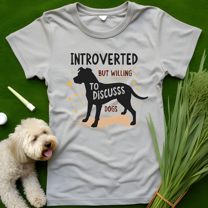 Introverted, But Willing To Discuss Dogs Tee (2)