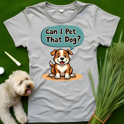 Can I Pet That Dog Tee